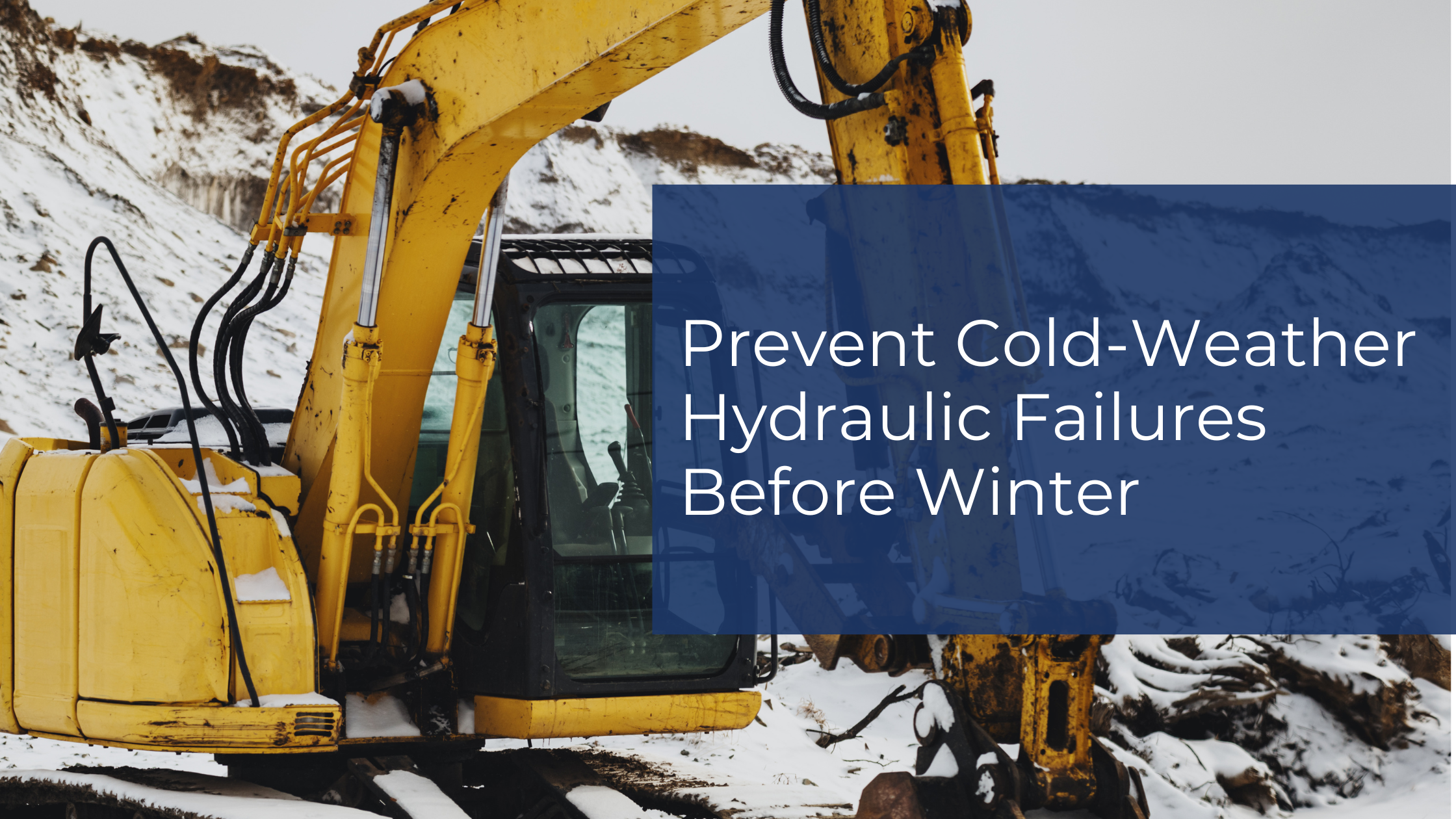 Excavator on a snowy construction site with a blue banner showing the headline: Prevent Cold-Weather Hydraulic Failures Before Winter.